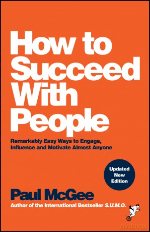 How to Succeed with People: Remarkably Easy Ways to Engage, Influence and Motivate Almost Anyone - Paul McGee [KSIĄŻKA]
