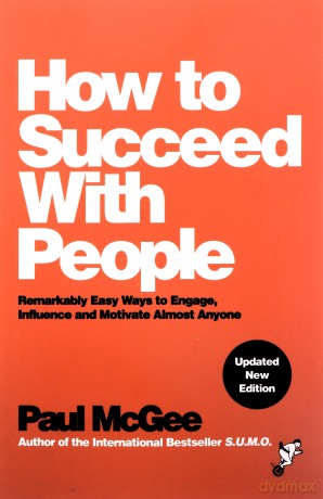 How to Succeed with People: Remarkably Easy Ways to Engage, Influence and Motivate Almost Anyone - Paul McGee [KSIĄŻKA]