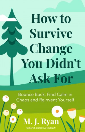 How to Survive Change You Didn't Ask For: Bounce Back, Find Calm in Chaos and Reinvent Yourself (Change for the Better, Uncertainty of Life) - M.J. Ryan [KSIĄŻKA]