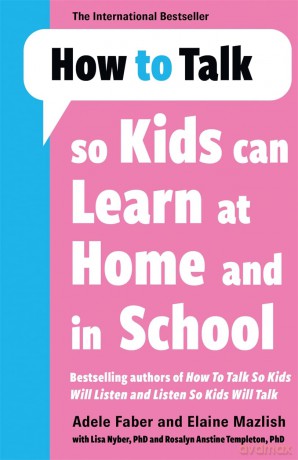 How to Talk so Kids Can Learn at Home and in School - Adele Faber [KSIĄŻKA]