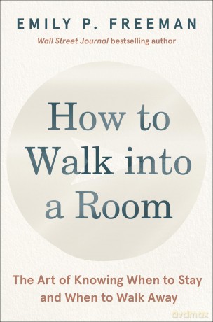 How to Walk into a Room: The Art of Knowing When to Stay and When to Walk Away - Freeman Emily [KSIĄŻKA]