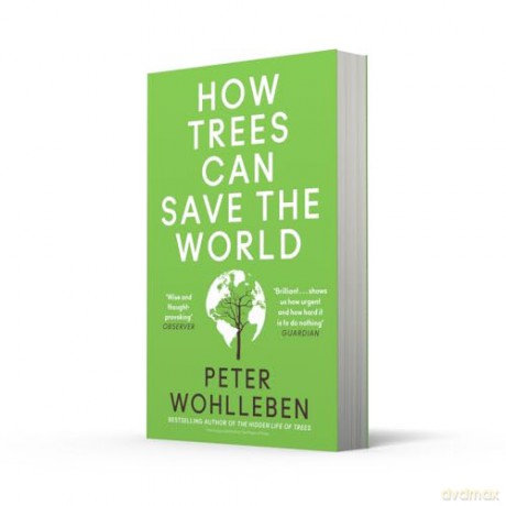 How Trees Can Save the World: Peter Wohlleben - Peter Wohlleben [KSIĄŻKA]