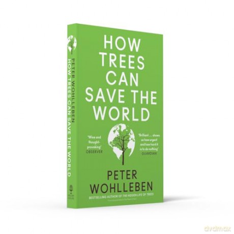 How Trees Can Save the World: Peter Wohlleben - Peter Wohlleben [KSIĄŻKA]