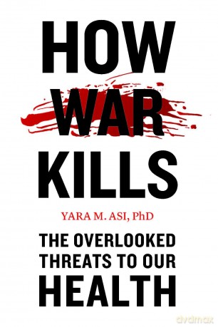 How War Kills: The Overlooked Threats to Our Health - Yara M. Asi [KSIĄŻKA]