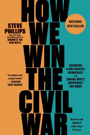 How We Win the Civil War: Securing a Multiracial Democracy and Ending White Supremacy for Good - Steve Phillips [KSIĄŻKA]