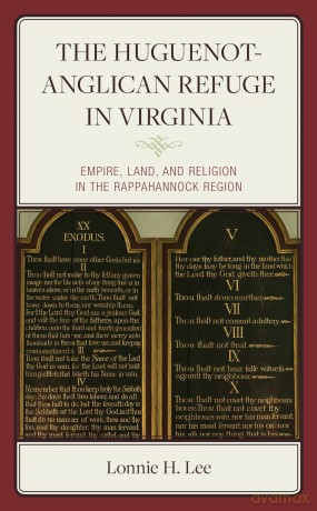 Huguenot-Anglican Refuge in Virginia: Empire, Land, and Religion in the Rappahannock Region (Anglican Studies) - Lee [KSIĄŻKA]