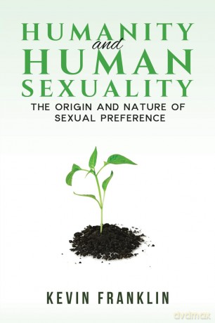Humanity and Human Sexuality: The Origin and Nature of Sexual Preference - Kevin Franklin [KSIĄŻKA]