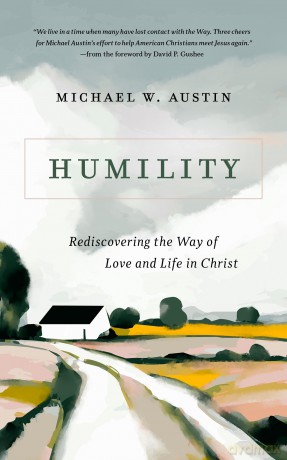 Humility: Rediscovering the Way of Love and Life in Christ - Michael W Austin [KSIĄŻKA]
