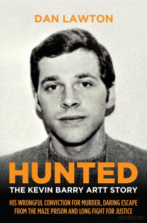Hunted: The Kevin Barry Artt Story: His Wrongful Conviction for Murder, Daring Escape from the Maze Prison and Long Fight for Justice - Dan Lawton [KSIĄŻKA]