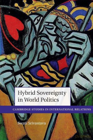 Hybrid Sovereignty in World Politics (Cambridge Studies in International Relations) - Swati Srivastava [KSIĄŻKA]