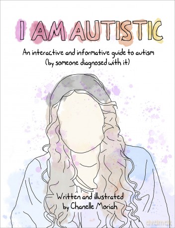 I Am Autistic: An interactive and informative guide to autism (by someone diagnosed with it) - Chanelle Moriah [KALENDARZ]