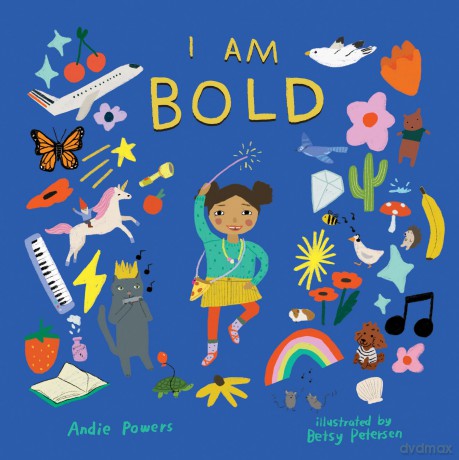 I Am Bold: For Every Kid Who's Told They Are Just Too Much - Andie Powers [KSIĄŻKA]