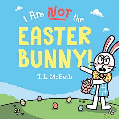 I Am NOT the Easter Bunny! - T. L. McBeth [KSIĄŻKA]