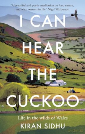 I Can Hear the Cuckoo: Life in the Wilds of Wales - Kiran Sidhu [KSIĄŻKA]