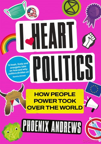 I Heart Politics: How People Power Took Over the World - Phoenix Andrews [KSIĄŻKA]