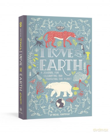 I Love the Earth: A Journal for Celebrating and Protecting Our Planet - Rachel Ignotofsky [KSIĄŻKA]
