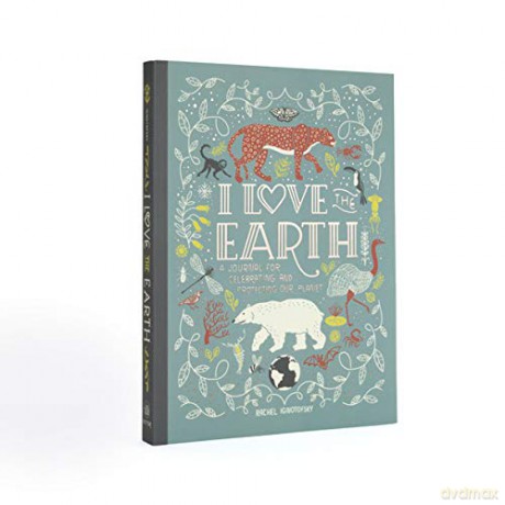 I Love the Earth: A Journal for Celebrating and Protecting Our Planet - Rachel Ignotofsky [KSIĄŻKA]