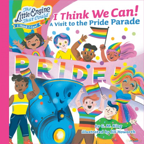 I Think We Can!: A Visit to the Pride Parade (The Little Engine That Could) - King [KSIĄŻKA]
