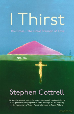 I Thirst: The Cross - The Great Triumph of Love - Stephen Cottrell [KSIĄŻKA]