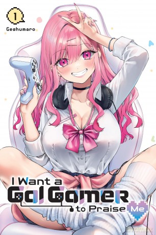 I Want a Gal Gamer to Praise Me, Vol. 1 (I WANT A GAL GAMER TO PRAISE ME GN) - Geshumaro [KOMIKS]