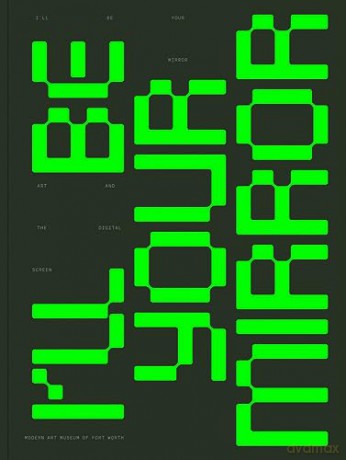 I'll Be Your Mirror: Art and the Digital Screen - Alison Hearst [KSIĄŻKA]