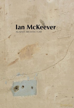 Ian McKeever - Against Architecture - Ian McKeever [KSIĄŻKA]