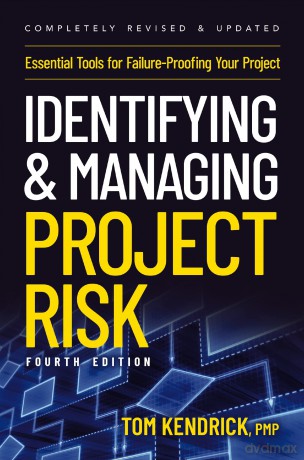 Identifying and Managing Project Risk 4th Edition: Essential Tools for Failure-Proofing Your Project - Tom Kendrick [KSIĄŻKA]