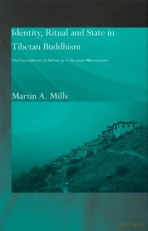 Identity, Ritual and State in Tibetan Buddhism: The Foundations of Authority in Gelukpa Monasticism - Martin A. Mills [KSIĄŻKA]