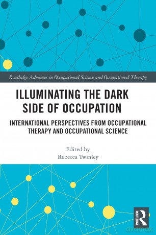 Illuminating The Dark Side of Occupation: International Perspectives from Occupational Therapy and Occupational Science (Routledge Advances in Occupational Science and Occupational Therapy) - Laura Ingalls Wilder [KSIĄŻKA]