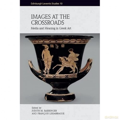 Images at the Crossroads: Media and Meaning in Greek Art (Edinburgh Leventis Studies) - Judith Barringer [KSIĄŻKA]