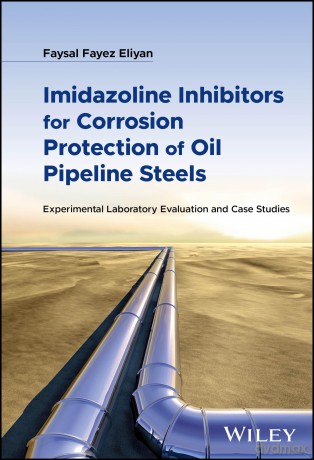 Imidazoline Inhibitors for Corrosion Protection of Oil Pipeline Steels: Experimental Laboratory Evaluation and Case Studies - Faysal Fayez Eliyan [KSIĄŻKA]