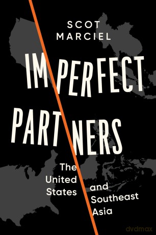 Imperfect Partners: The United States and Southeast Asia - Scot Marciel [KSIĄŻKA]