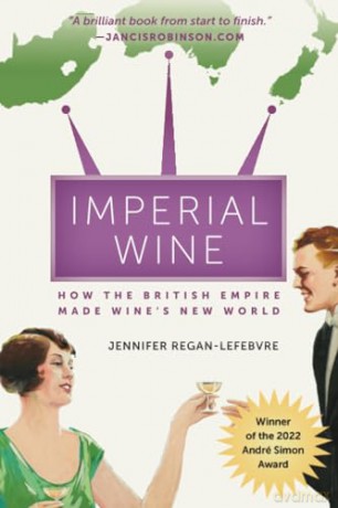 Imperial Wine: How the British Empire Made Wine's New World - Regan-Lefebvre [KSIĄŻKA]