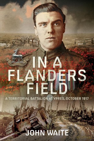 In A Flanders Field: A Territorial Battalion at Ypres, October 1917 - John Waite [KSIĄŻKA]