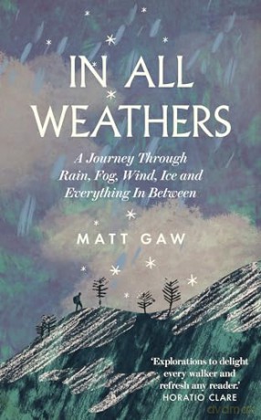 In All Weathers: A Journey Through Rain, Fog, Wind, Ice and Everything In Between - Matt Gaw [KSIĄŻKA]