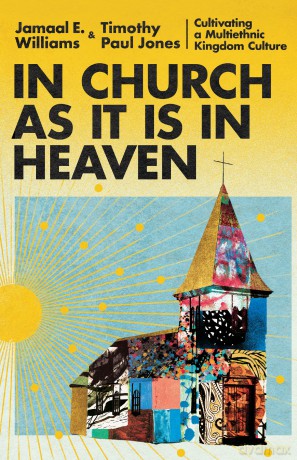 In Church as It Is in Heaven: Cultivating a Multiethnic Kingdom Culture - Jamaal E. Williams [KSIĄŻKA]