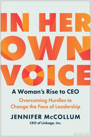 In Her Own Voice: A Woman's Rise to CEO: Overcoming Hurdles to Change the Face of Leadership - Jennifer McCollum [KSIĄŻKA]