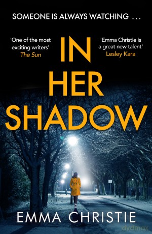 In Her Shadow: An absolutely gripping Times Thriller of the Month - Emma Christie [KSIĄŻKA]