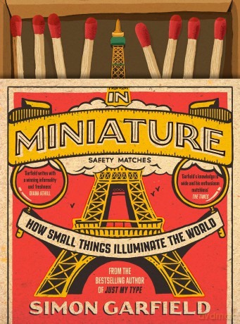 In Miniature: How Small Things Illuminate The World - Simon Garfield [KSIĄŻKA]