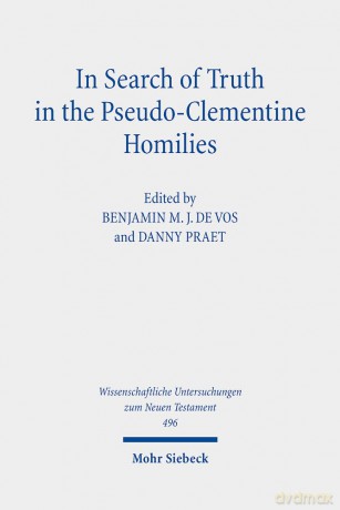 In Search of Truth in the Pseudo-Clementine Homilies: New Approaches to a Philosophical and Rhetorical Novel of Late Antiquity (Wissenschaftliche Untersuchungen zum Neuen Testament): 496 - Benjamin M. J. De Vos [KSIĄŻKA]