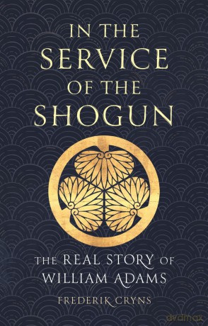 In the Service of the Shogun: The Real Story of William Adams - Frederik Cryns [KSIĄŻKA]