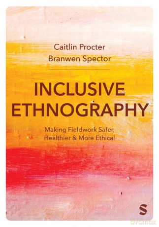 Inclusive Ethnography: Making Fieldwork Safer, Healthier and More Ethical - Caitlin Procter [KSIĄŻKA]