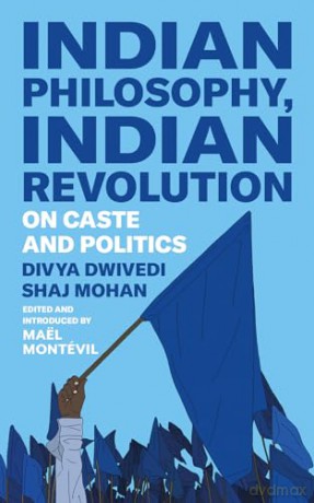 Indian Philosophy, Indian Revolution: On Caste and Politics - Shaj Mohan [KSIĄŻKA]