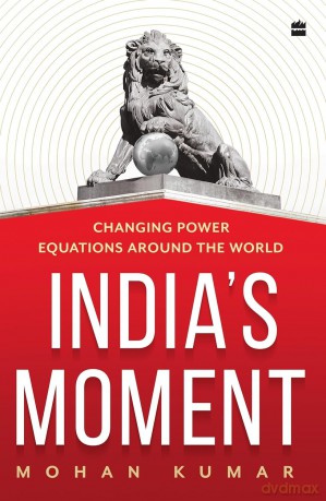 India's Moment: Changing Power Equations around the World - Mohan Kumar [KSIĄŻKA]
