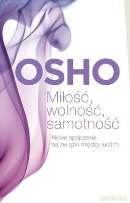 Miłość Wolność Samotność Nowe Spojrzenie Na Związki Między Ludźmi - Osho [KSIĄŻKA]