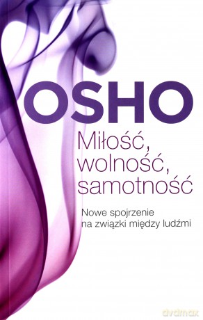Miłość Wolność Samotność Nowe Spojrzenie Na Związki Między Ludźmi - Osho [KSIĄŻKA]