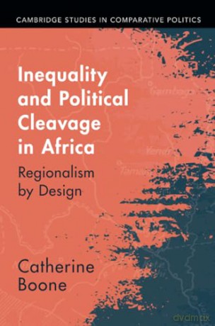 Inequality and Political Cleavage in Africa: Regionalism by Design (Cambridge Studies in Comparative Politics) - Catherine Boone [KSIĄŻKA]