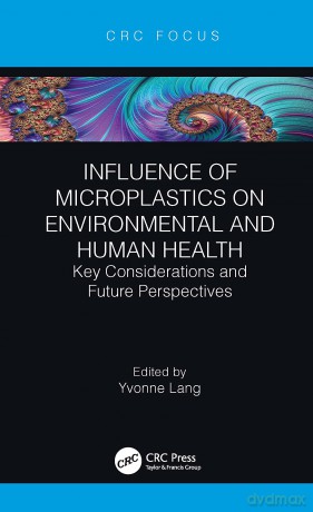 Influence of Microplastics on Environmental and Human Health: Key Considerations and Future Perspectives - Alvin Schwartz [KSIĄŻKA]