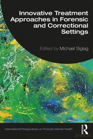 Innovative Treatment Approaches in Forensic and Correctional Settings (International Perspectives on Forensic Mental Health) - Michael Siglag [KSIĄŻKA]
