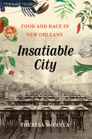 Insatiable City: Food and Race in New Orleans - Theresa Mcculla [KSIĄŻKA]